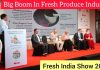 Fruits and Fresh Food Industry In India | Latest Offerings At Fresh India 2022 Show
